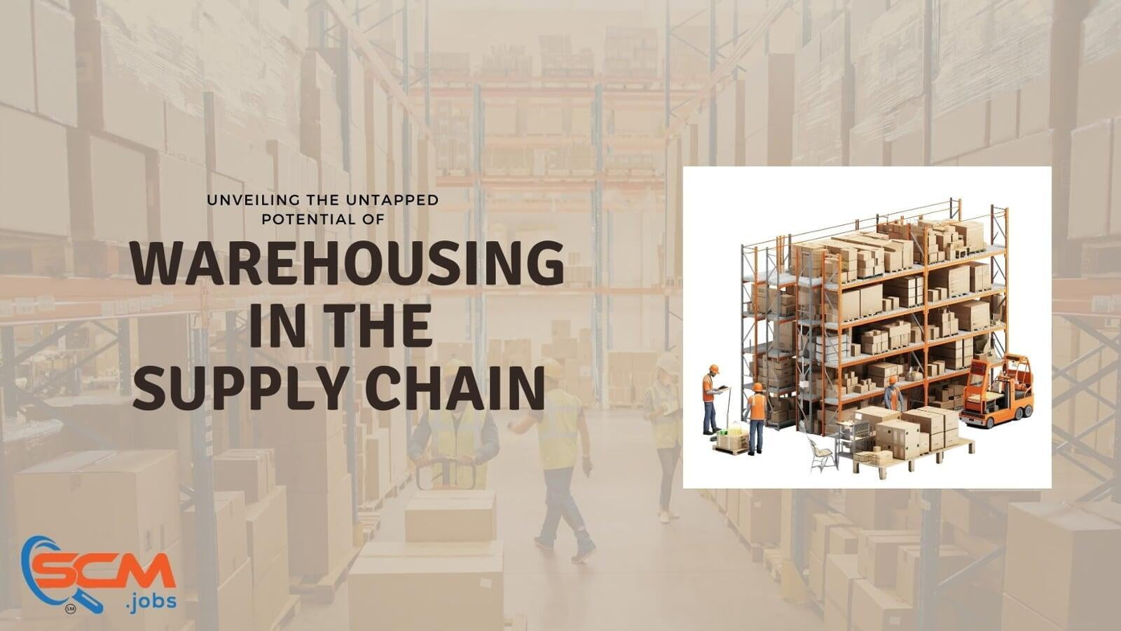 Unveiling the Untapped Potential of Warehousing in the Supply Chain
